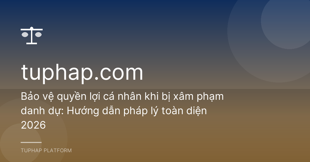 Bảo vệ quyền lợi cá nhân khi bị xâm phạm danh dự: Hướng dẫn pháp lý toàn diện 2026
